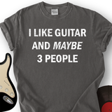 I Like Guitar and Maybe 3 People T-Shirt