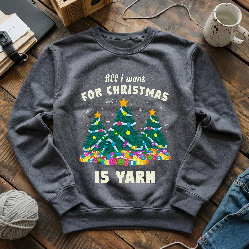 All I Want Is Yarn Sweatshirt