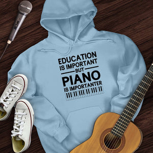 Education Is Important But Piano Is Importanter Hoodie