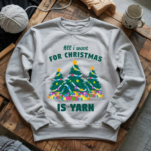 All I Want Is Yarn Sweatshirt